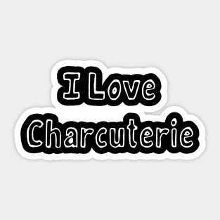 I love Charcuterie Sticker